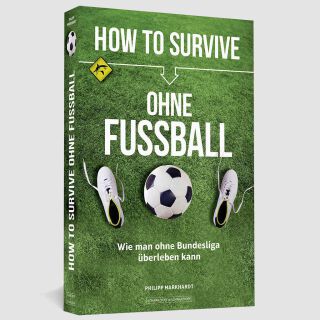 HOW TO SURVIVE OHNE FUßBALL (Philipp Markhardt)