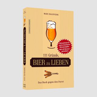 111 Gründe, Bier zu lieben - Erweiterte Neuausgabe...