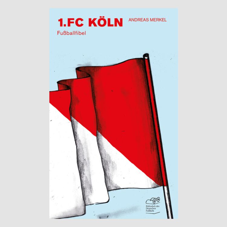 Fussballfibel Bd. 11 - 1. FC Köln - Andreas Merkel